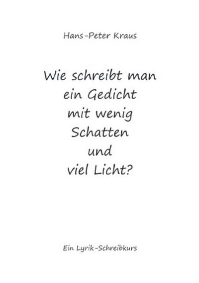 Wie schreibt man ein Gedicht mit wenig Schatten und viel Licht?