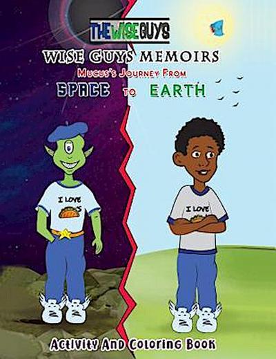 Wise Guys Memoirs... Mucus’s Journey From Space To Earth