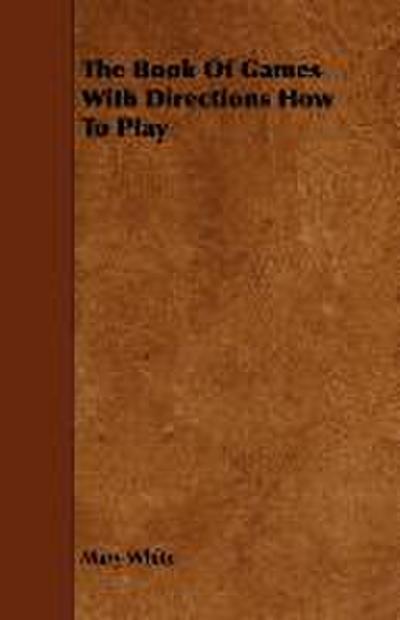 The Book Of Games With Directions How To Play - Mary White