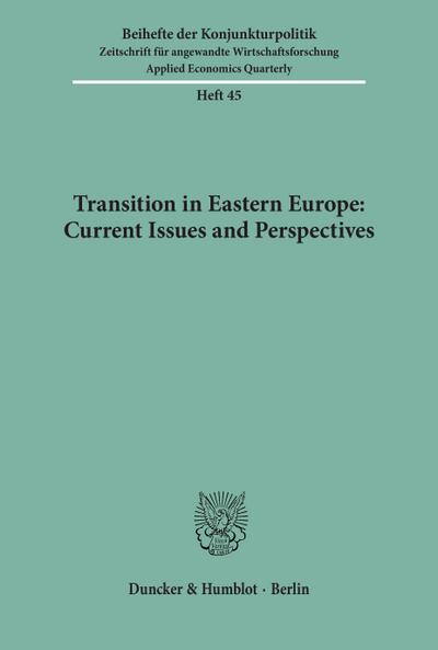 Transition in Eastern Europe: Current Issues and Perspectives. Mit Tab., Abb. (Beihefte der Konjunkturpoltik; Bh Kopo 45) (Beihefte der Konjunkturpolitik)