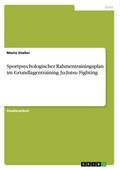 Sportpsychologischer Rahmentrainingsplan im Grundlagentraining Ju-Jutsu Fighting