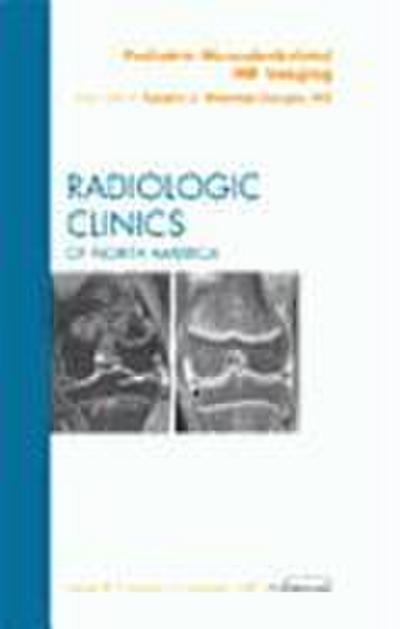 Pediatric Musculoskeletal MR Imaging, an Issue of Radiologic Clinics of North America