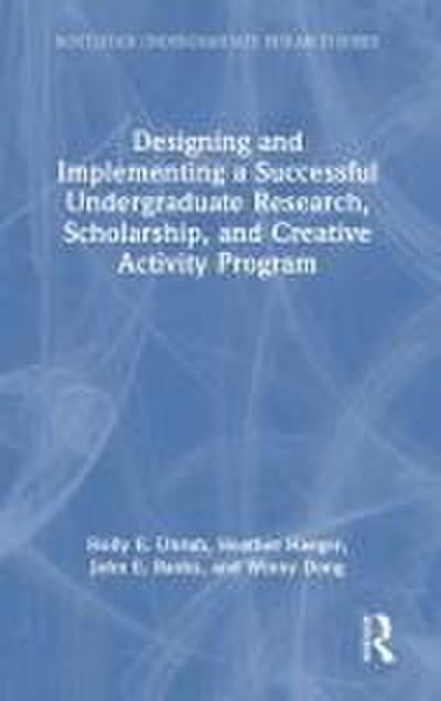 Designing and Implementing a Successful Undergraduate Research, Scholarship and Creative Activity Program