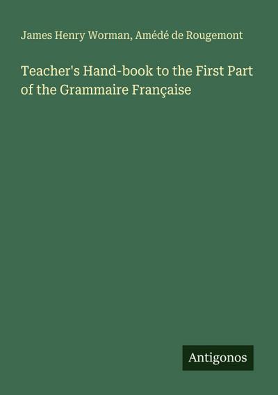 Teacher’s Hand-book to the First Part of the Grammaire Française