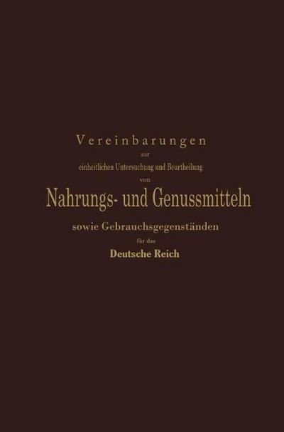 Vereinbarungen zur einheitlichen Untersuchung und Beurtheilung von Nahrungs- und Genussmitteln sowie Gebrauchsgegenständen für das Deutsche Reich
