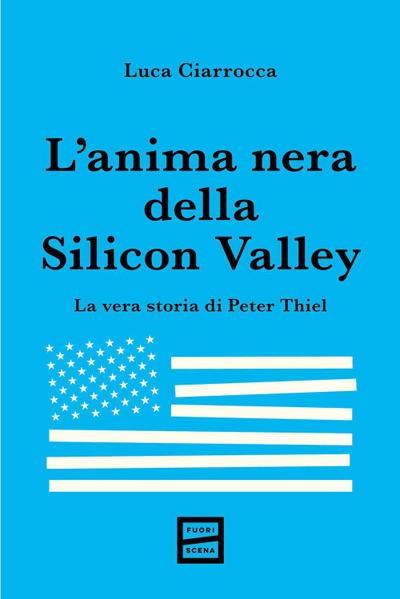 L’ anima nera della Silicon Valley. La vera storia di Peter Thiel
