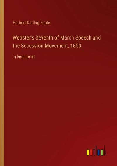 Webster’s Seventh of March Speech and the Secession Movement, 1850