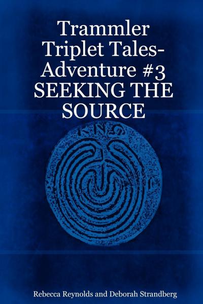Trammler Triplet Tales-Adventure #3 SEEKING THE SOURCE
