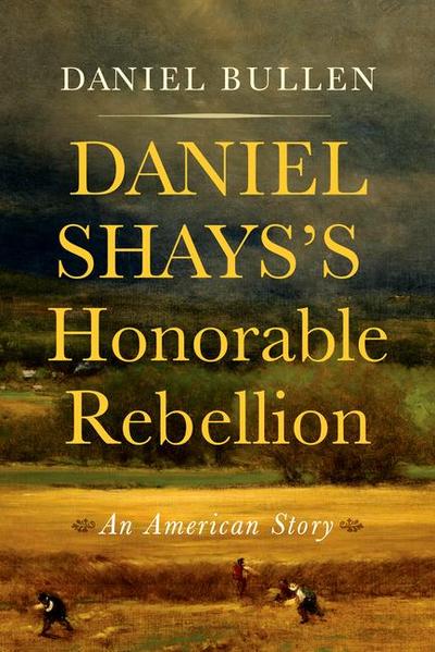 Daniel Shays’s Honorable Rebellion