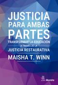 Justicia para ambas partes. Transformar la educación a través de la justicia restaurativa