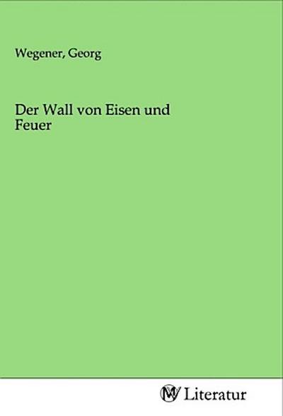 Der Wall von Eisen und Feuer