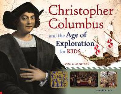 Christopher Columbus and the Age of Exploration for Kids: With 21 Activities Volume 52
