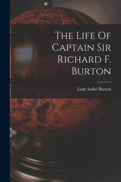The Life Of Captain Sir Richard F. Burton