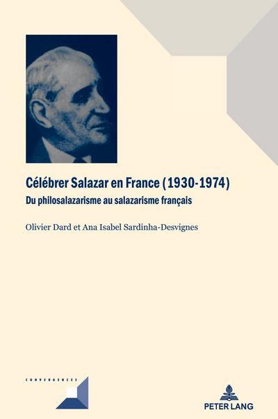 Célébrer Salazar en France (1930–1974): Du philosalazarisme au salazarisme français (Convergences, Band 90)