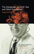 Dangerous Joy of Dr. Sex and Or True Stories