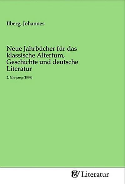Neue Jahrbücher für das klassische Altertum, Geschichte und deutsche Literatur