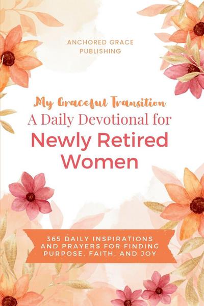 My Graceful Transition (A Daily Devotional for Newly Retired Women A Daily Devotional for Newly Retired Women)