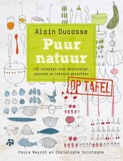 Ducasse, Alain:Puur natuur op tafel / druk 1
