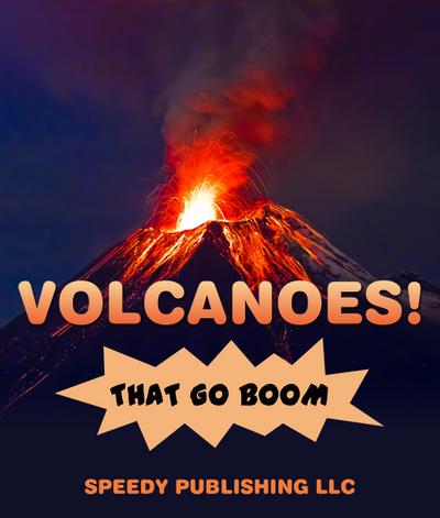 Volcanoes! That Go Boom