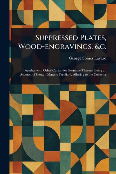 Suppressed Plates, Wood-engravings, &c.