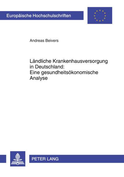 Ländliche Krankenhausversorgung in Deutschland:- Eine gesundheitsökonomische Analyse