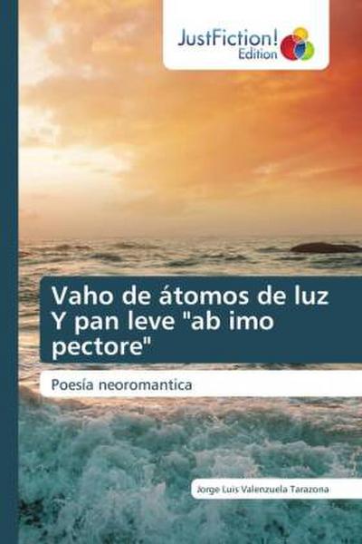 Vaho de átomos de luz Y pan leve "ab imo pectore"