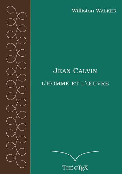 Jean Calvin, l’homme et l’oeuvre