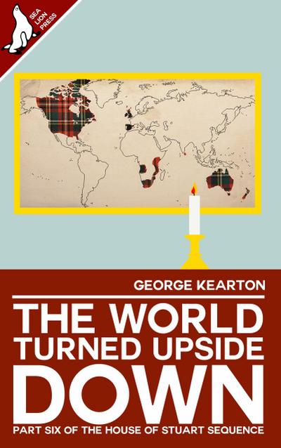 The World Turned Upside Down (The House of Stuart Sequence, #6)