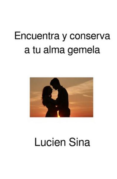 Encuentra y conserva a tu alma gemela