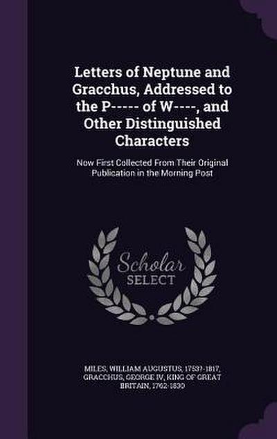 Letters of Neptune and Gracchus, Addressed to the P----- of W----, and Other Distinguished Characters