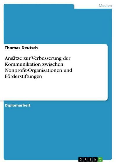 Ansätze zur Verbesserung der Kommunikation zwischen Nonprofit-Organisationen und Förderstiftungen - Thomas Deutsch
