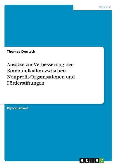 Ansätze zur Verbesserung der Kommunikation zwischen Nonprofit-Organisationen und Förderstiftungen - Thomas Deutsch