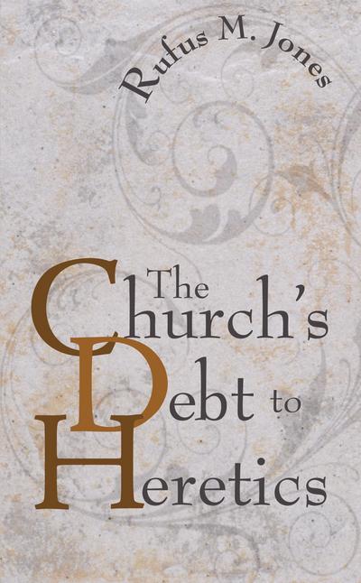 The Church’s Debt to Heretics