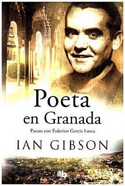 Poeta en Granada : un paseo por la ciudad y la vida de Federico García