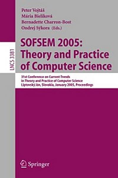 SOFSEM 2005: Theory and Practice of Computer Science