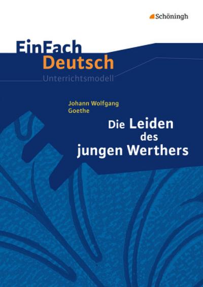 Die Leiden des jungen Werthers. EinFach Deutsch Unterrichtsmodelle