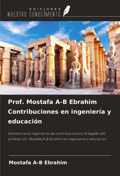 Prof. Mostafa A-B Ebrahim Contribuciones en ingeniería y educación