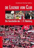 Die Legende vom Club: Die Geschichte des 1. FC Nürnberg