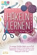 Häkeln lernen - In wenigen Schritten häkeln wie ein Profi