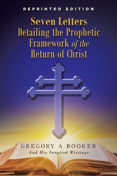 Seven Letters Detailing the Prophetic Framework of the Return of Christ