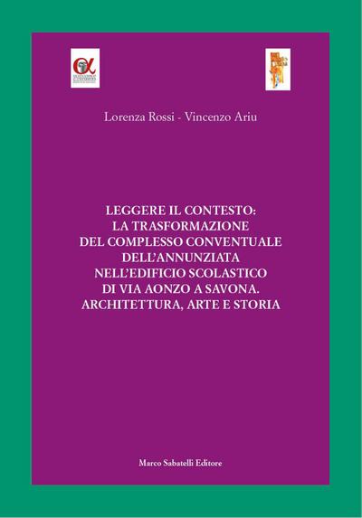 Leggere il contesto: la trasformazione del complesso conventuale dell’Annunziata nell’edificio scolastico di via Aonzo a Savona. Architettura, arte e storia