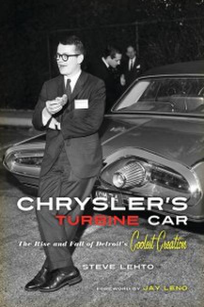 Chrysler’s Turbine Car : The Rise and Fall of Detroit’s Coolest Creation