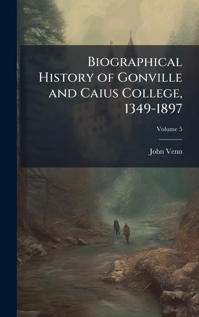 Biographical History of Gonville and Caius College, 1349-1897
