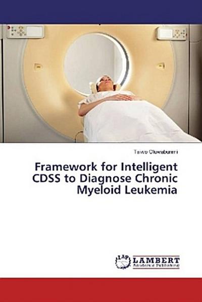 Framework for Intelligent CDSS to Diagnose Chronic Myeloid Leukemia