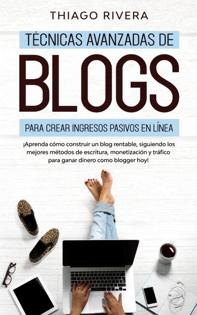 Técnicas Avanzadas de Blogs Para Crear Ingresos Pasivos en Línea