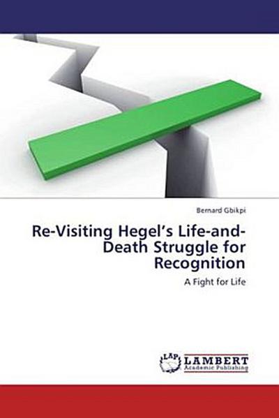 Re-Visiting Hegel’s Life-and-Death Struggle for Recognition
