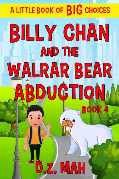 Billy Chan and the Walrar Bear Abduction: A Little Book of BIG Choices (Billy the Chimera Hunter, #4)