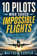 10 Pilots Who Saved Impossible Flights
