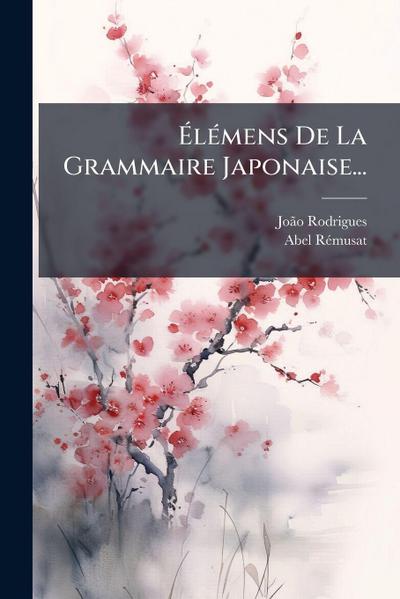 Ã&#137;lÃ(c)mens De La Grammaire Japonaise...