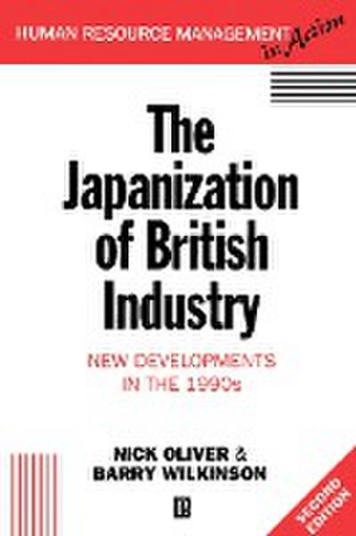 Japanization of British Industry: New Developments in the 1990s (Historical Association Studies)